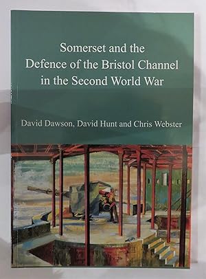 Image du vendeur pour Somerset and the Defence of the Bristol Channel in the Second World War mis en vente par St Marys Books And Prints
