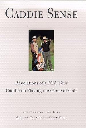 Imagen del vendedor de Caddie Sense : Revelations of a PGA Tour Caddie on Playing the Game of Golf a la venta por Reliant Bookstore