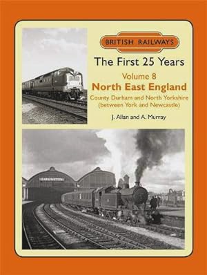 British Railways the First 25 Years, Volume 8 : North East England