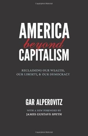 Seller image for America Beyond Capitalism: Reclaiming Our Wealth, Our Liberty, and Our Democracy, 2nd Edition for sale by WeBuyBooks