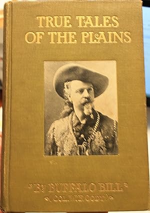 True Tales Of The Plains By Buffalo Bill (William F. Cody) Frontiersman and Late Chief of Scouts,...