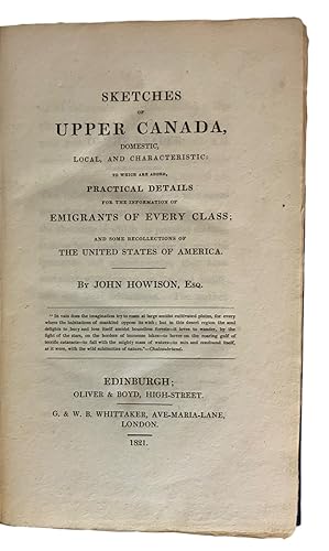 Bild des Verkufers fr Sketches of Upper Canada, Domestic, Local, and Characteristic: to which are added, Practical Details for The Information of Emigrants of Every Class; and some recollections of the United States of America zum Verkauf von J. Patrick McGahern Books Inc. (ABAC)