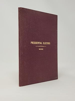 Presidential Electors, An Address Recalling the History of the Office of Presidential Elector, an...