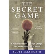 Seller image for The Secret Game A Wartime Story of Courage, Change, and Basketball's Lost Triumph for sale by eCampus