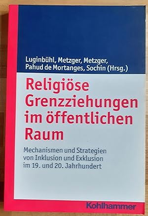 Bild des Verkufers fr Religise Grenzziehungen im ffentlichen Raum : Mechanismen und Strategien von Inklusion und Exklusion im 19. und 20. Jahrhundert zum Verkauf von VersandAntiquariat Claus Sydow