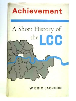 Bild des Verkufers fr Achievement: A Short History of the London County Council zum Verkauf von World of Rare Books