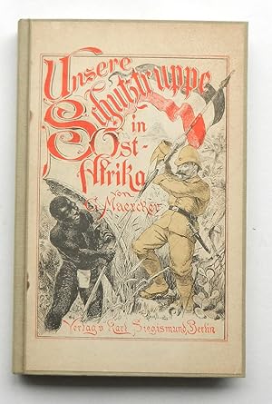 Unsere Schutztruppe in Ostafrika. Mit 34 Illustrationen zum Theil nach Original-Aufnahmen des Che...