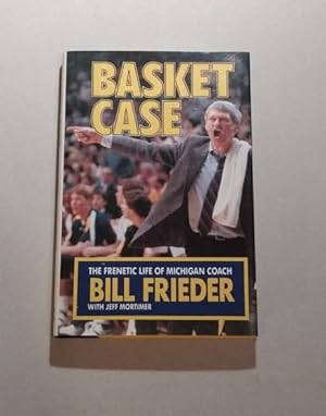Basket Case: Frenetic Life of Michigan Coach Bill Frieder SIGNED