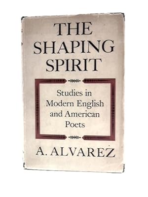 Bild des Verkufers fr The Shaping Spirit: Studies in Modern English and American Poets zum Verkauf von World of Rare Books