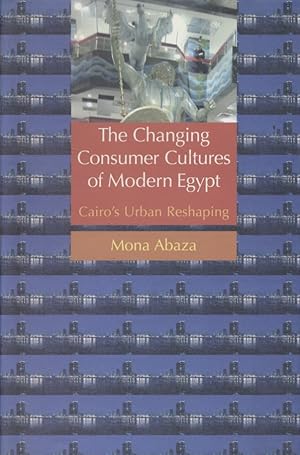Immagine del venditore per The Changing Consumer Cultures of Modern Egypt Cairo's Urban Reshaping venduto da Fundus-Online GbR Borkert Schwarz Zerfa