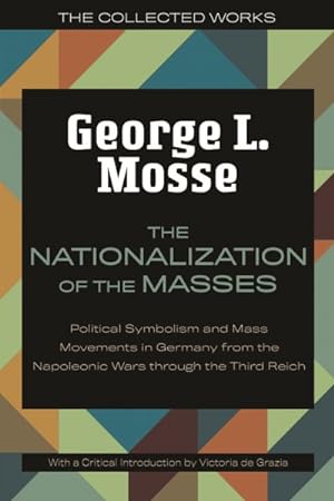 Imagen del vendedor de Nationalization of the Masses : Political Symbolism and Mass Movements in Germany from the Napoleonic Wars Through the Third Reich a la venta por GreatBookPrices