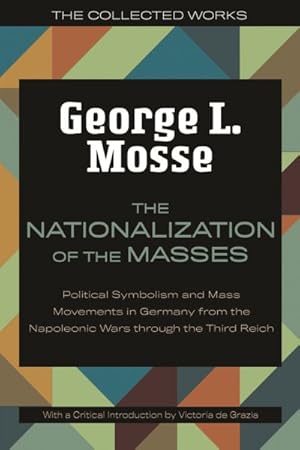 Immagine del venditore per Nationalization of the Masses : Political Symbolism and Mass Movements in Germany from the Napoleonic Wars Through the Third Reich venduto da GreatBookPrices