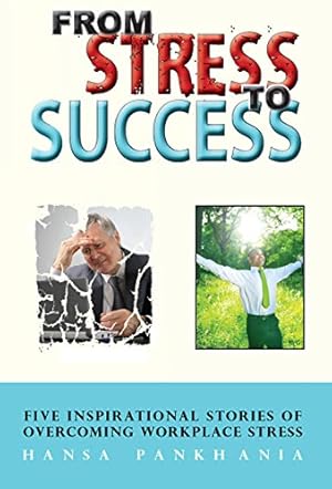 Bild des Verkufers fr From Stress to Success: 5 Inspirational Stories of Overcoming Workplace Stress zum Verkauf von WeBuyBooks