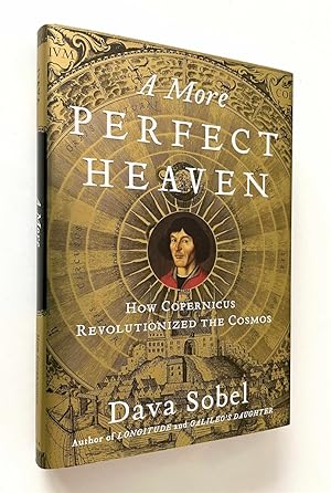 A More Perfect Heaven How Copernicus Revolutionized the Cosmos