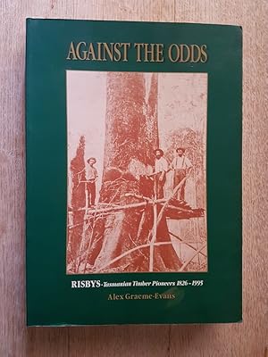 Seller image for Against the Odds : Risbys - Tasmanian Timber Pioneers 1826-1995 for sale by masted books