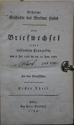 Geheime Geschichte des Berliner Hofes oder Briefwechsel eines reisenden Franzosen, vom 5 Jul. 178...