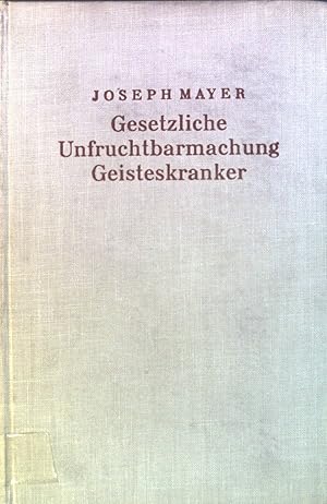 Gesetzliche Unfruchtbarmachung Geisteskranker. Bd. 3 Studien zur katholischen Sozial- und Wirtsch...