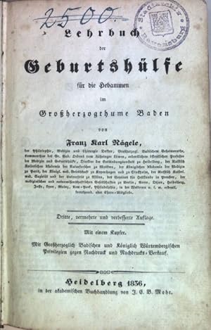 Lehrbuch der Geburtshülfe für die Hebammen im Großherzogthume Baden/ Katechismus der Hebammenkuns...