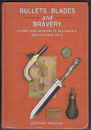 Imagen del vendedor de Bullets, Blades and Bravery: Stories and Weapons of Australia's Wild Colonial Days a la venta por Fine Print Books (ABA)