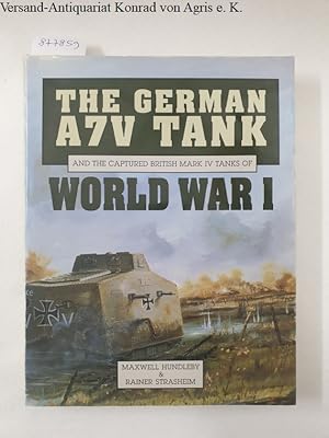 Seller image for The German A7V Tank And the Captured British Mark IV Tanks Of World War I : (sehr gutes Exemplar) : for sale by Versand-Antiquariat Konrad von Agris e.K.