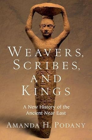 Bild des Verkufers fr Weavers, Scribes, and Kings : A New History of the Ancient Near East zum Verkauf von AHA-BUCH GmbH