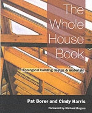 Image du vendeur pour The Whole House Book: Ecological Building Design and Materials (New Futures) mis en vente par WeBuyBooks