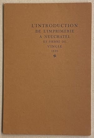 Seller image for L'introduction de l'imprimerie  Neuchtel et Pierre de Vingle, 1533. for sale by Le Cabinet d'Amateur