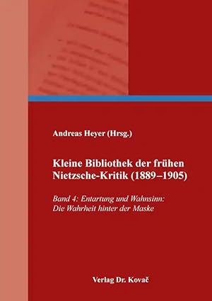 Seller image for Kleine Bibliothek der frühen Nietzsche-Kritik (1889-1905), Band 4: Entartung und Wahnsinn: Die Wahrheit hinter der Maske for sale by Verlag Dr. Kovac GmbH