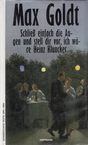 Bild des Verkufers fr Schlie einfach die Augen und stell dir vor, ich wre Heinz Kluncker Ausgesuchte Texte 1991-1994 zum Verkauf von Leipziger Antiquariat