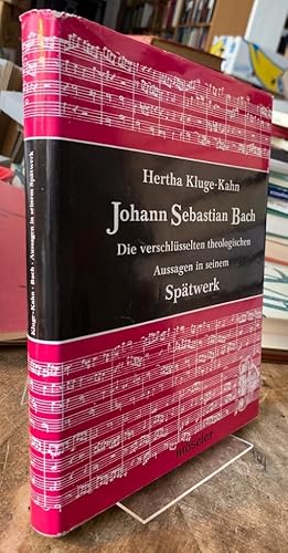 Bild des Verkufers fr Johann Sebastian Bach. Die verschlsselten theologischen Aussagen in seinem Sptwerk. zum Verkauf von Antiquariat Thomas Nonnenmacher