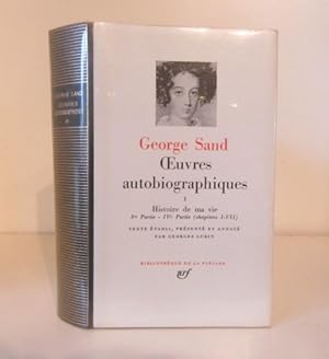 Oeuvres Autobiographiques. Tome I. Histoire de ma vie. Ière Partie - IVe Partie (chapitres I-VII)