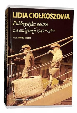 Publicystyka polska na emigracji 1940-1960 Lidia Ciolkoszowa; wstep i oprac. Andrzej Friszke.