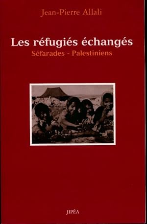 Bild des Verkufers fr Les r?fugi?s ?chang?s. S?farades - Palestiniens - Jean-Pierre Allali zum Verkauf von Book Hmisphres