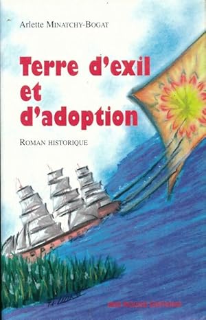 Image du vendeur pour Terre d'exil et d'adoption - Arlette Minatchy-Bogat mis en vente par Book Hmisphres