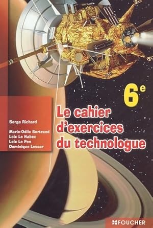 Le cahier d'exercices du technologue 6eme 6e - Serge Richard