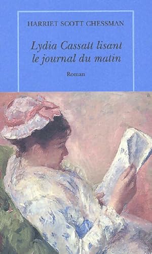 Seller image for Lydia Cassatt lisant le journal du matin - Harriet Scott Chessman for sale by Book Hmisphres