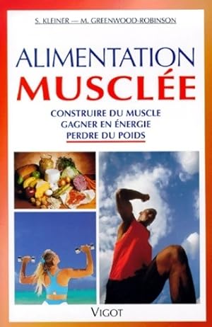 Alimentation muscl e. Construire du muscle gagner en  nergie perdre du poids - S. Kleiner