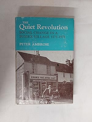 Seller image for The Quiet Revolution Social Change In A Sussex Village 1871 - 1971 for sale by Cambridge Rare Books