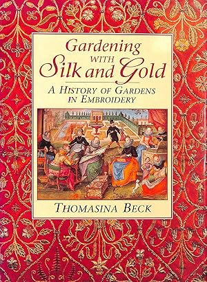 Bild des Verkufers fr Gardening with Silk and Gold: History of Gardens in Embroidery zum Verkauf von M Godding Books Ltd