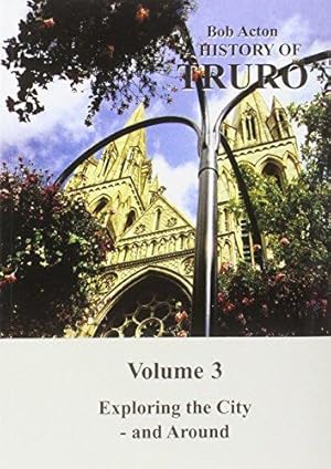 Seller image for Exploring the City - And Around (v. 3) (A History of Truro) for sale by WeBuyBooks