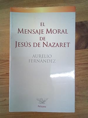 Imagen del vendedor de El mensaje moral de Jess de Nazaret a la venta por Vrtigo Libros