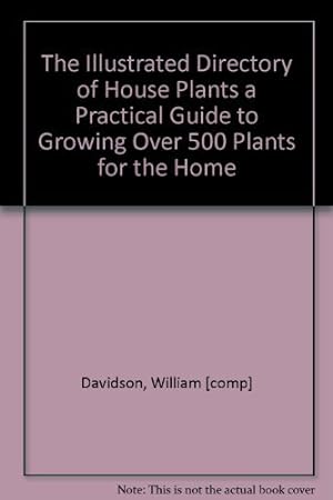 Bild des Verkufers fr The Illustrated Directory of House Plants a Practical Guide to Growing Over 500 Plants for the Home zum Verkauf von WeBuyBooks