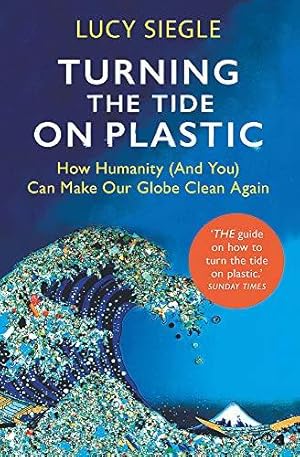 Imagen del vendedor de Turning the Tide on Plastic: How Humanity (And You) Can Make Our Globe Clean Again a la venta por WeBuyBooks