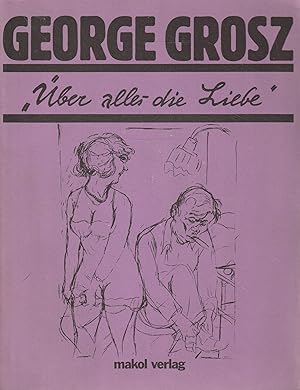 Seller image for George Grosz: Uber alles die liebe for sale by Messinissa libri