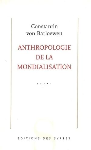 Anthropologie de la mondialisation - Constantin Von Barloewen