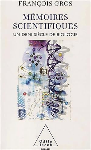 Mémoires scientifiques : Un demi-siècle de biologie - François Gros