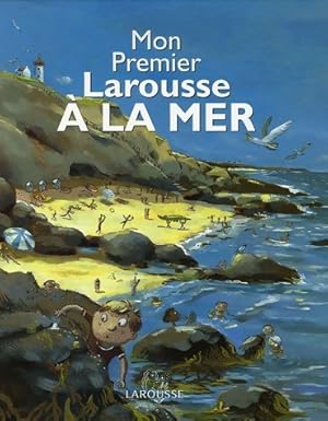 Image du vendeur pour Mon premier Larousse A la mer - Beno?t Delalandre mis en vente par Book Hmisphres