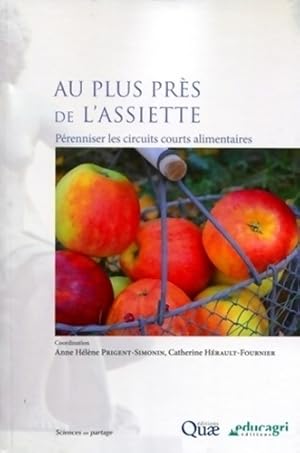 Seller image for Au plus pr?s de l'assiette : P?renniser les circuits courts alimentaires - Anne-h?l?ne Prigent-simonin for sale by Book Hmisphres