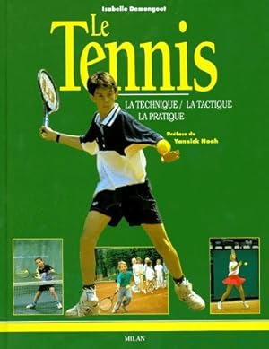 Le tennis. La technique, la tactique, la pratique - Isabelle Demongeot