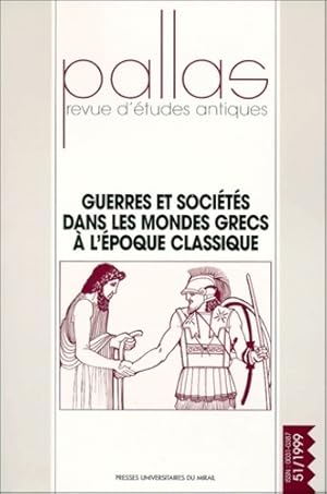 Guerres et sociétés dans les mondes grecs à l'époque classique : Pallas numéro 51 - Dominique Bri...